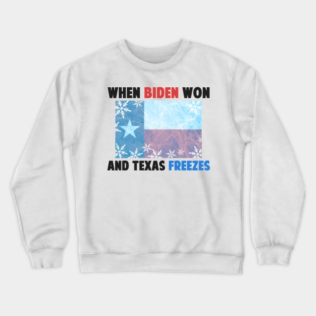 2021 When Biden Won And Texas Freezes Crewneck Sweatshirt by Mesyo